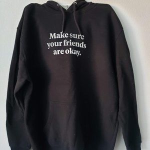 "Make Sure Your Friends Are Okay" Hooded Sweatshirt
